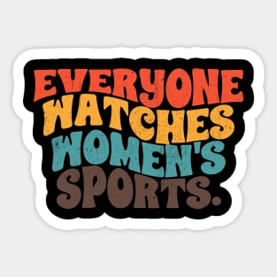 Everyone watches women's sports. Sticker